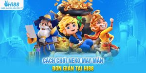 Cách Chơi Neko May Mắn Đơn Giản Tại Hi88