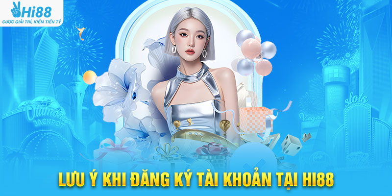 Lưu Ý Khi Đăng Ký Tài Khoản Tại Hi88