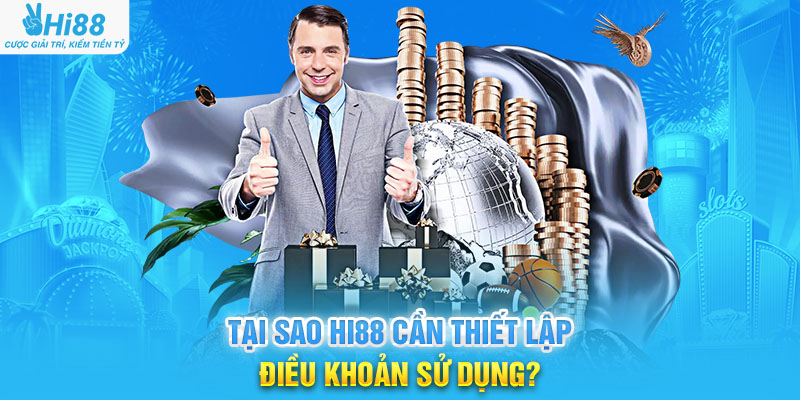 Tại Sao Hi88 Cần Thiết Lập Điều Khoản Sử Dụng?